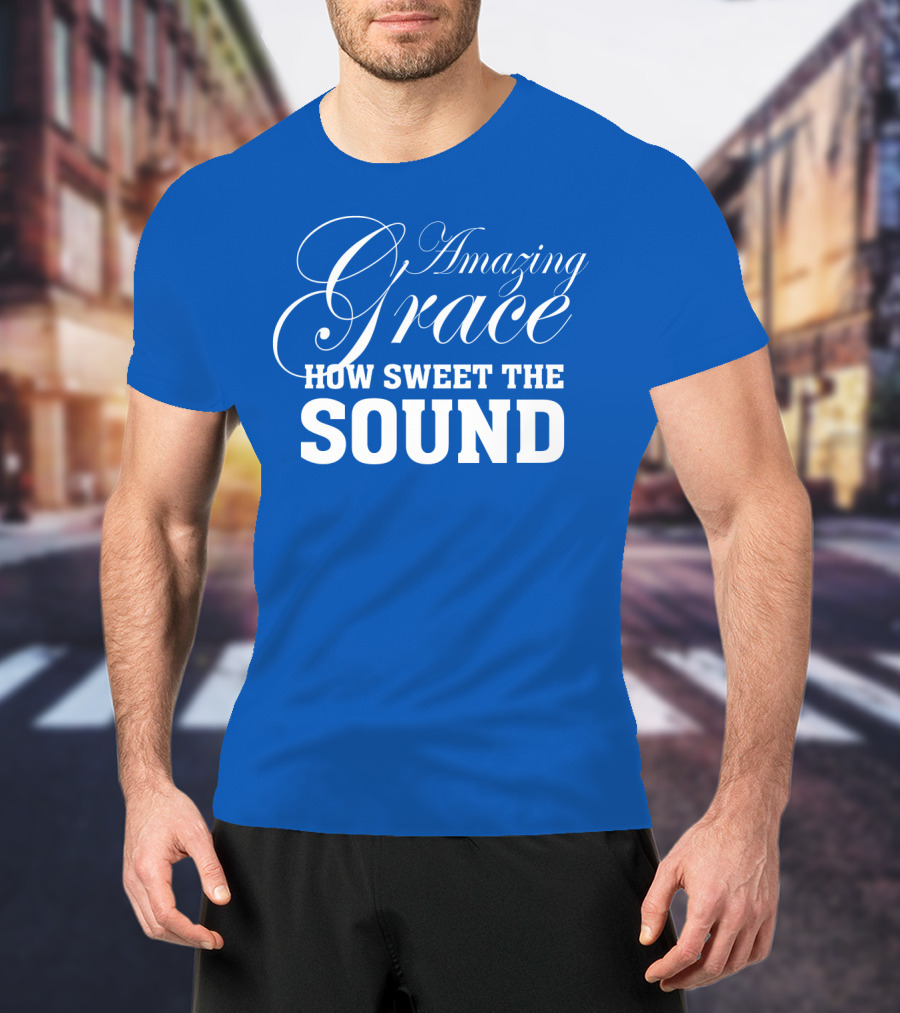 Amazing Grace How Sweet The Sound Classic Typography T-Shirt