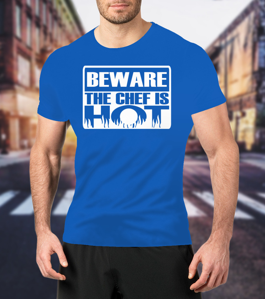 BEWARE THE CHEF IS HOT Flame Text T-Shirt