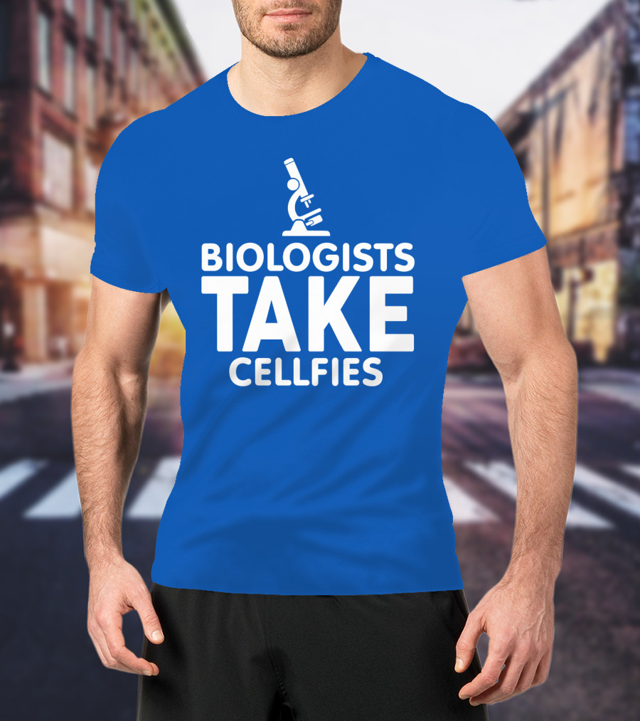 Biologists Take Cellfies Microscope T-Shirt