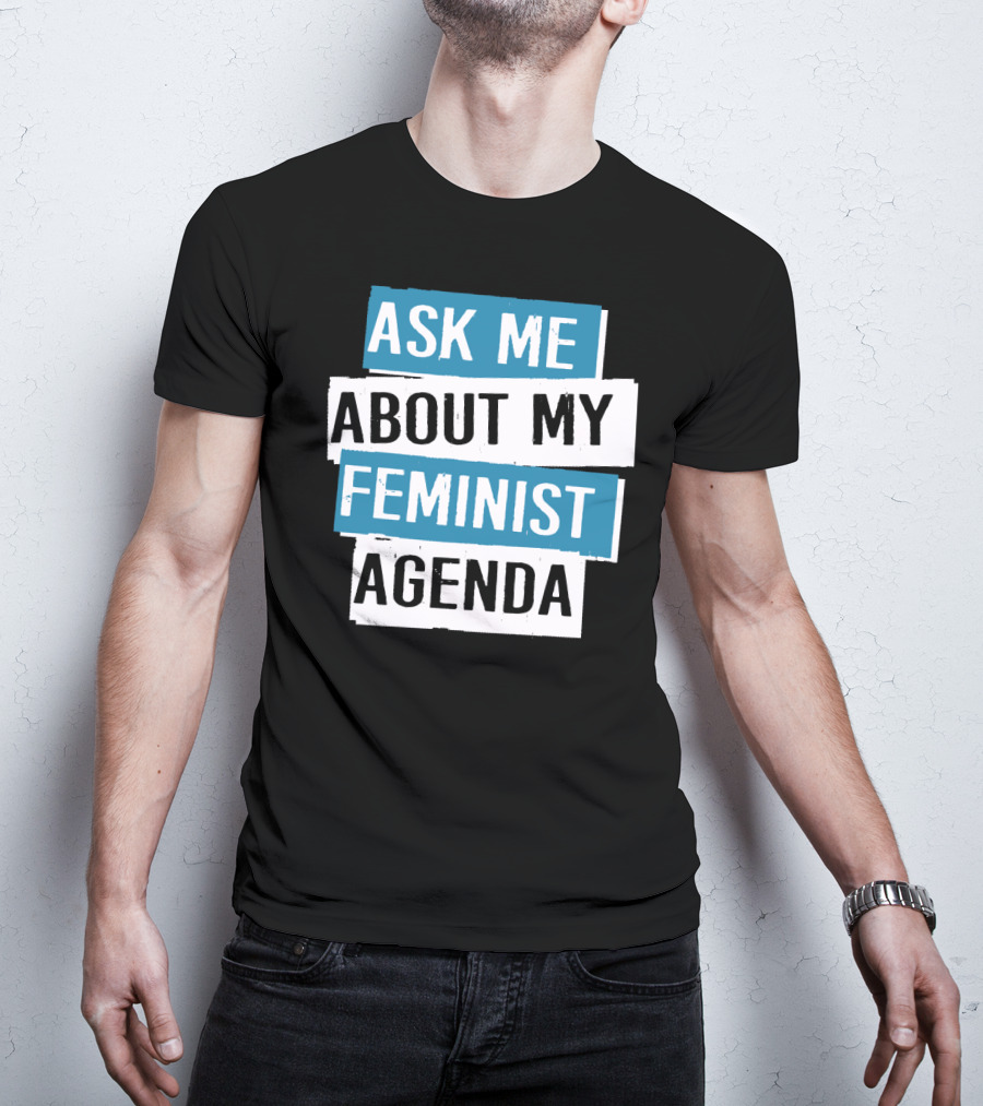 Ask Me About My Feminist Agenda T-Shirt