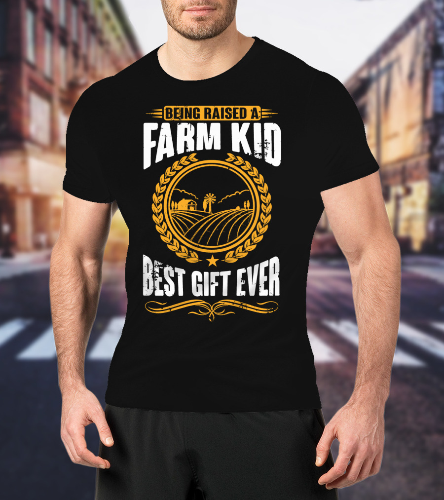 Being Raised A Farm Kid Best Gift Ever T-Shirt