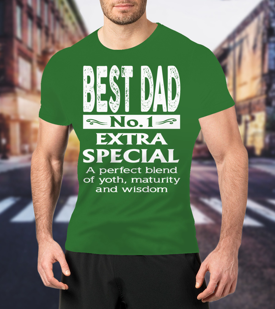 BEST DAD No. 1 EXTRA SPECIAL A Perfect Blend Of Youth Maturity And Wisdom T-Shirt