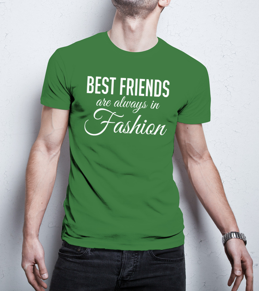 Best Friends Are Always In Fashion Green T-Shirt