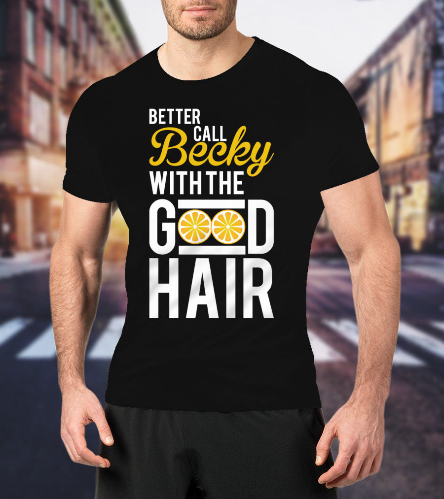 Better Call Becky With The Good Hair Lemonade Song Lyrics T-Shirt
