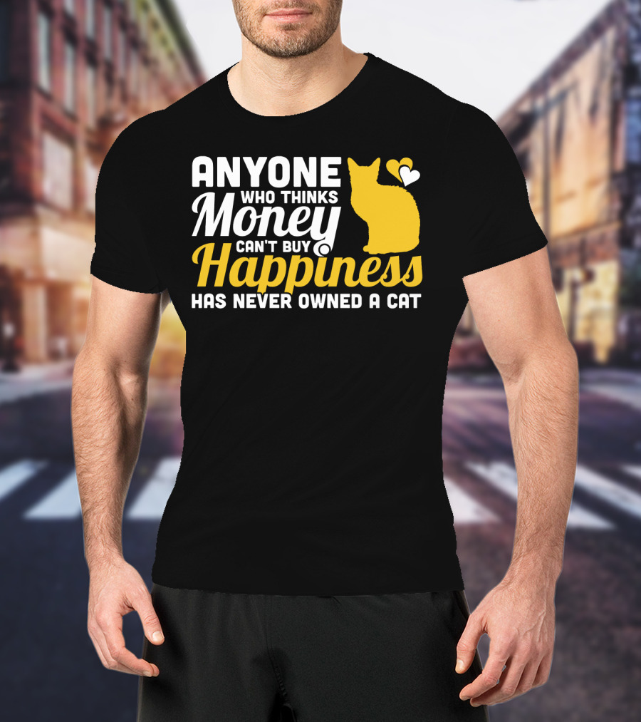 Anyone Who Thinks Money Can't Buy Happiness Has Never Owned A Cat With Yellow Cat And Heart Icons T-Shirt