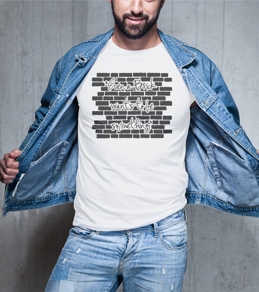 Architect Even A Brick Wants To Be Something Text On Brick Wall Background T-Shirt