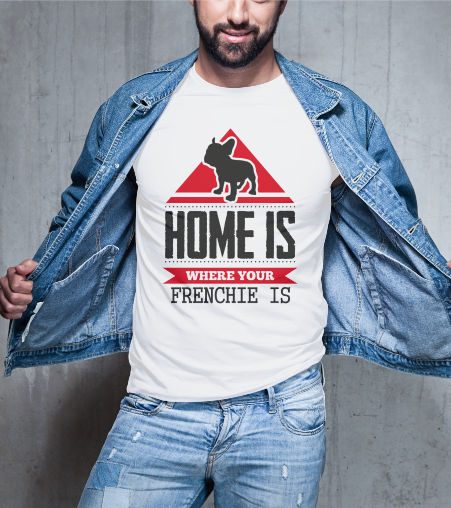 Home Is Where Your Frenchie Is T-Shirt