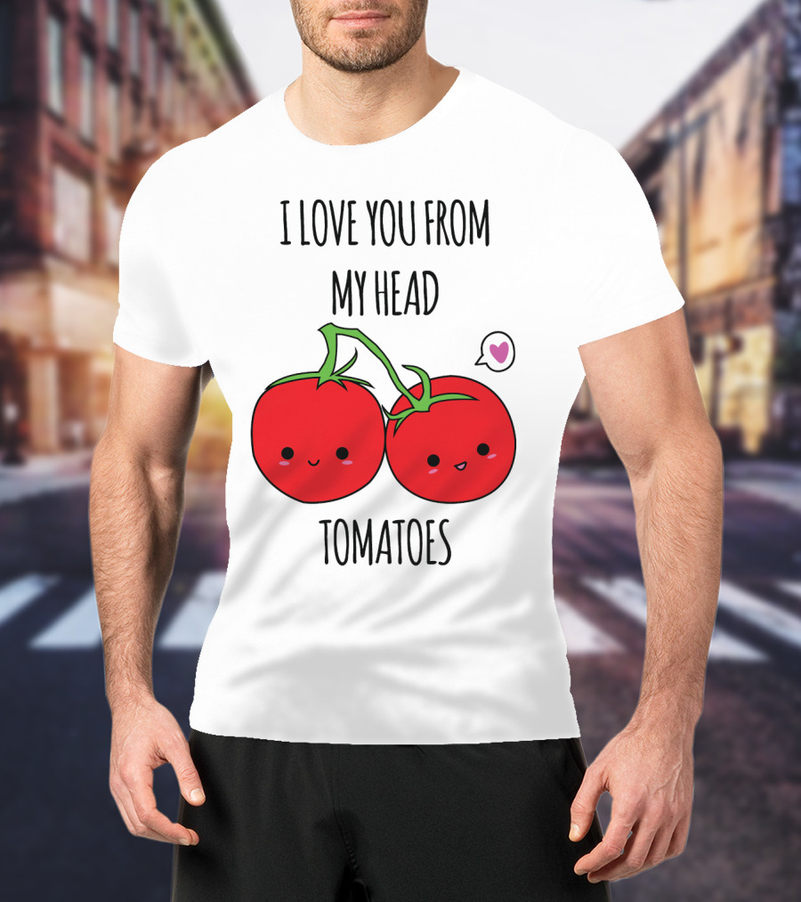 I Love You From My Head Tomatoes Cute Tomato Pair With Heart Speech Bubble T-Shirt