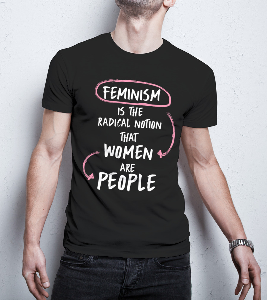 Feminism Is The Radical Notion That Women Are People Text With Pink Arrows T-Shirt