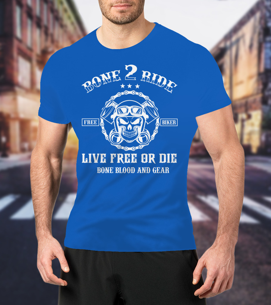 Bone 2 Ride Live Free OR Die Free Biker Bone Blood And Gear T-Shirt