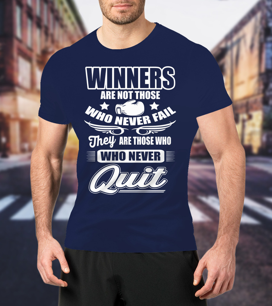 Winners Are Not Those Who Never Fail They Are Those Who Never Quit Boxing T-Shirt