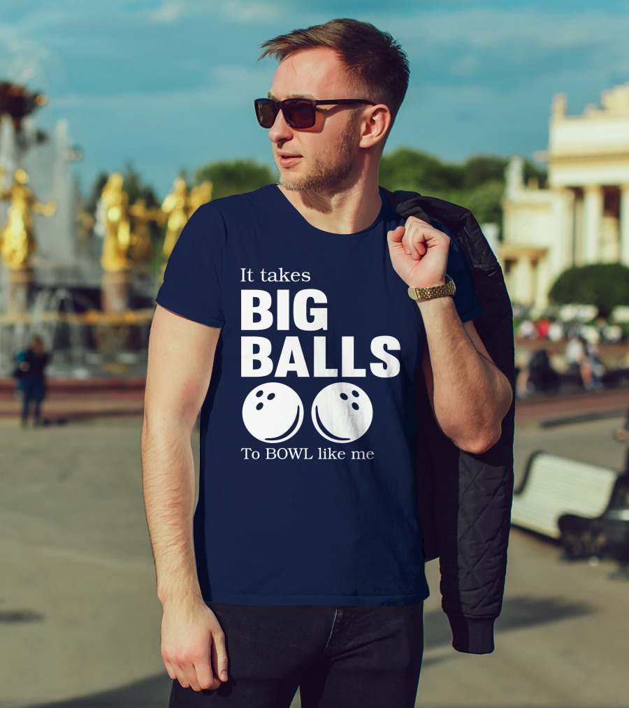 It Takes Big Balls To Bowl Like Me T-Shirt
