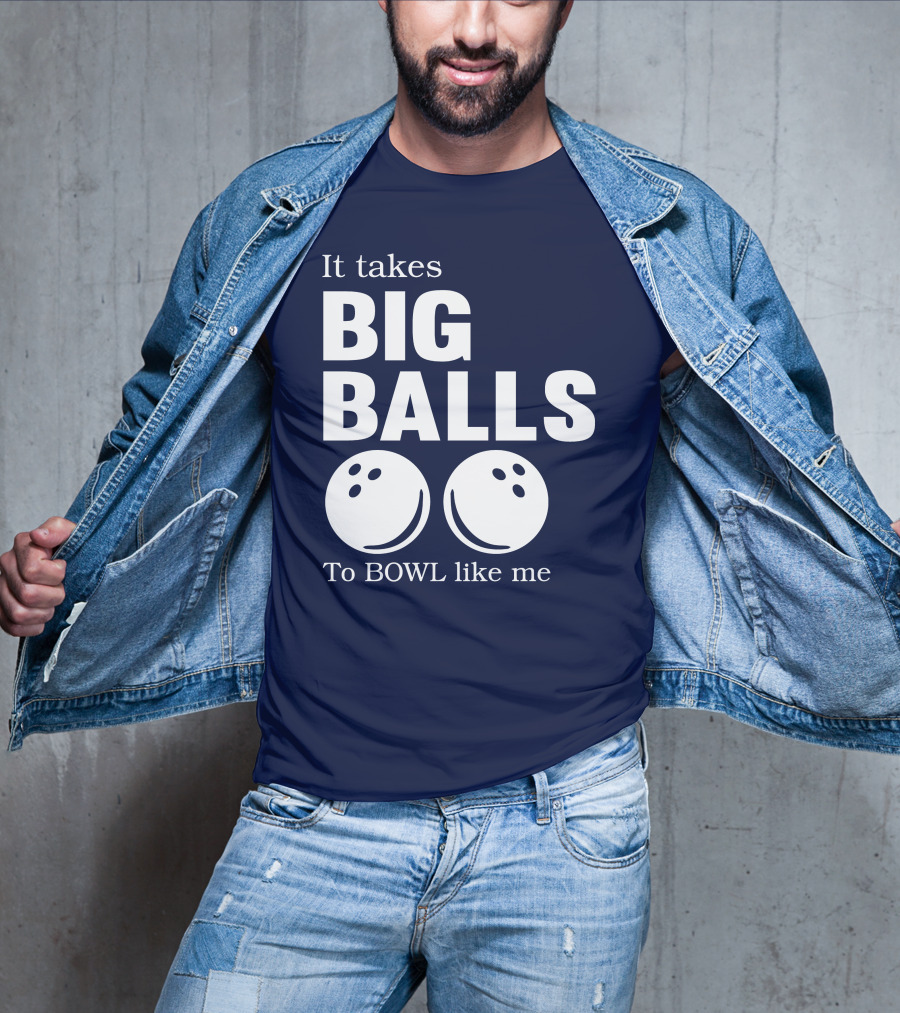 It Takes Big Balls To Bowl Like Me T-Shirt