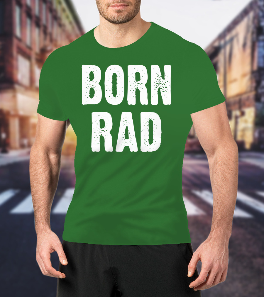 BORN RAD T-Shirt