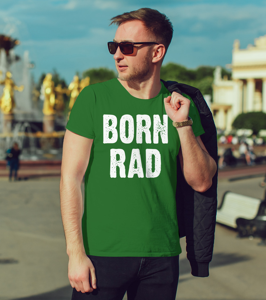 BORN RAD T-Shirt