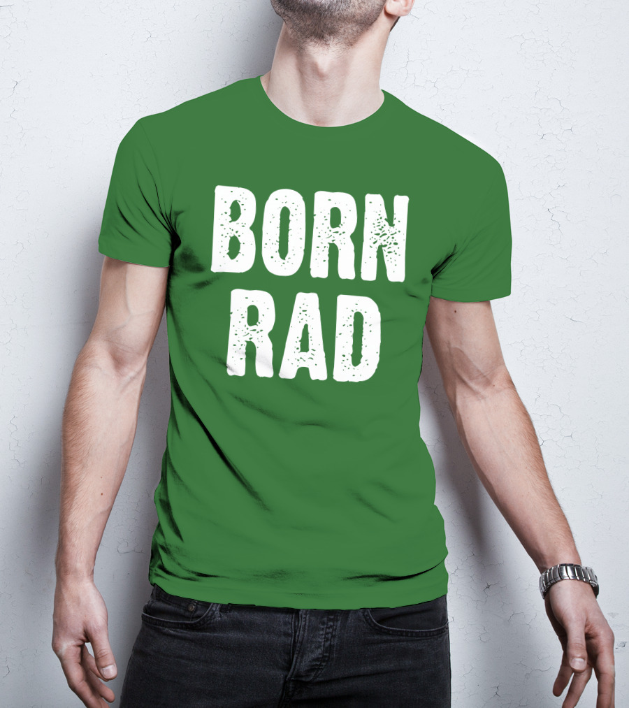 BORN RAD T-Shirt