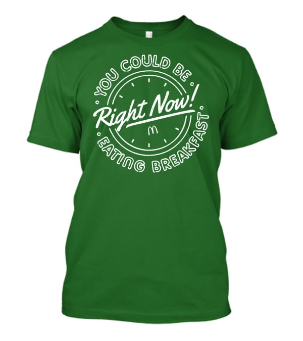 You Could Be Eating Breakfast Right Now McDonald's T-Shirt