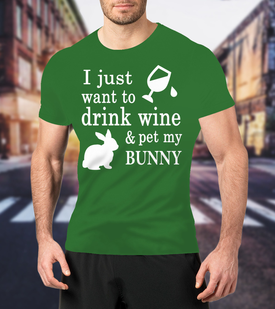 I Just Want To Drink Wine And Pet My Bunny T-Shirt