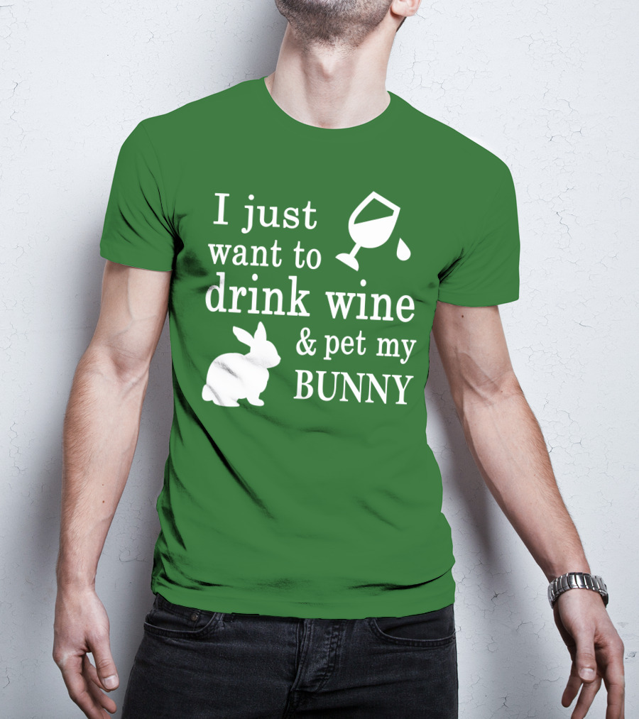 I Just Want To Drink Wine And Pet My Bunny T-Shirt