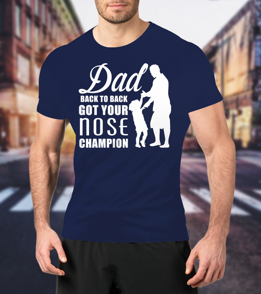 Dad Back To Back Got Your Nose Champion T-Shirt