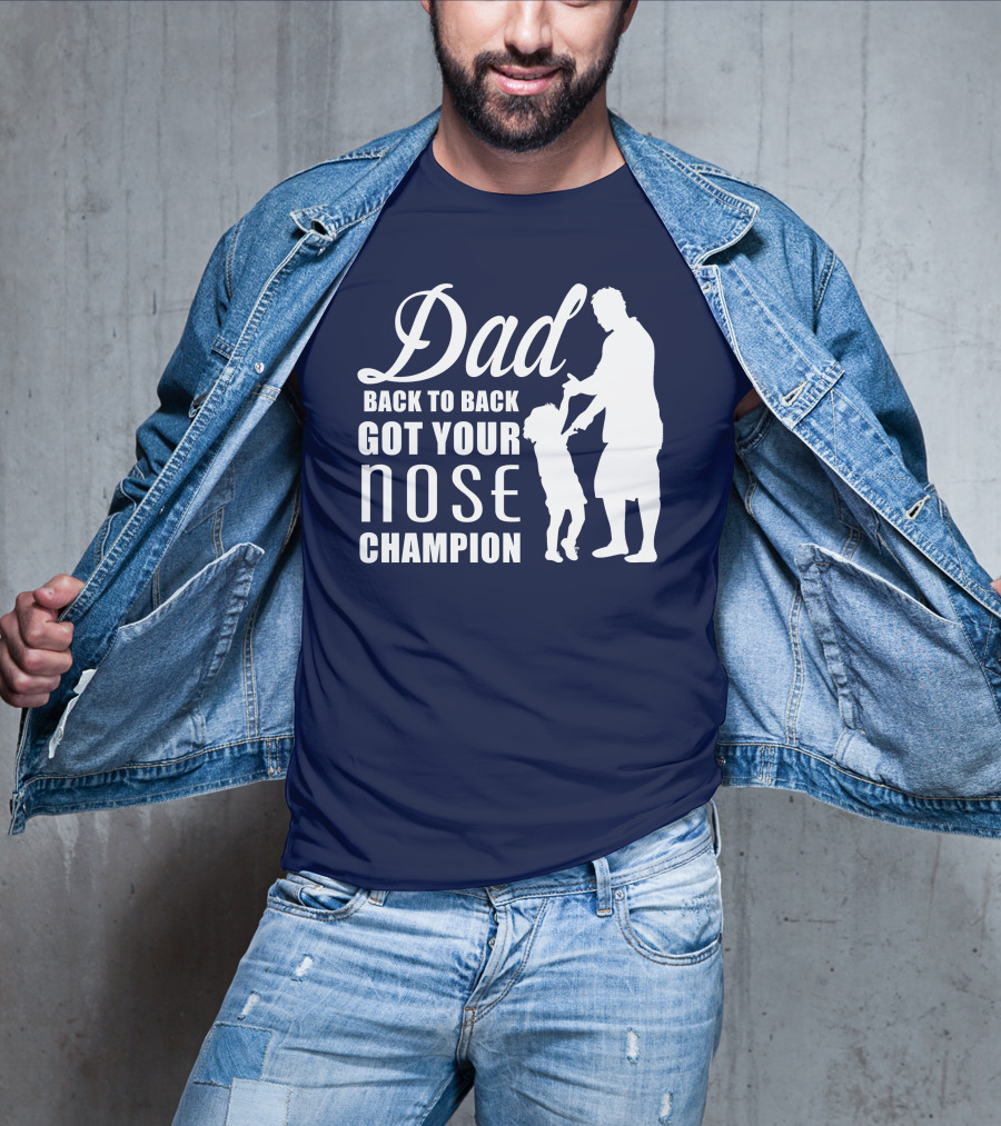 Dad Back To Back Got Your Nose Champion T-Shirt