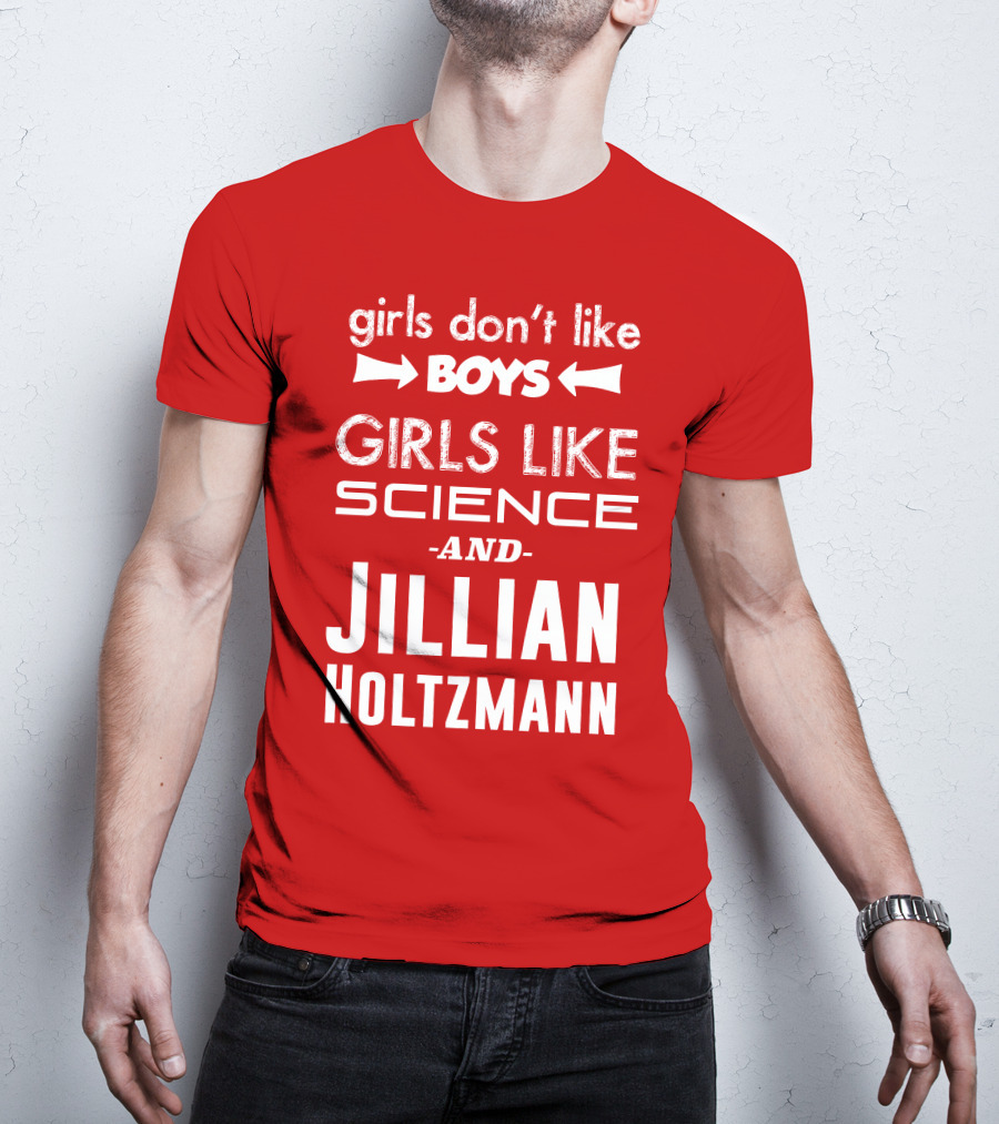 Girls Don’t Like Boys Girls Like Science And Jillian Holtzmann T-Shirt