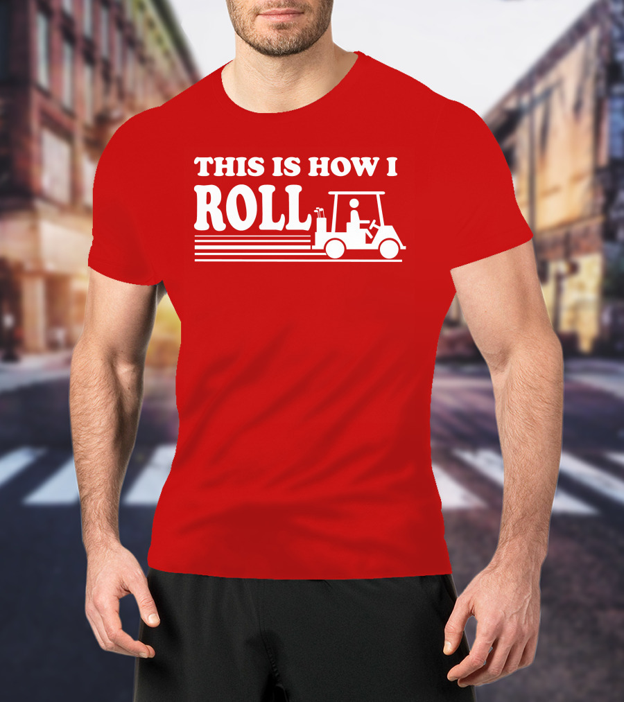 Golf Cart This Is How I Roll T-Shirt