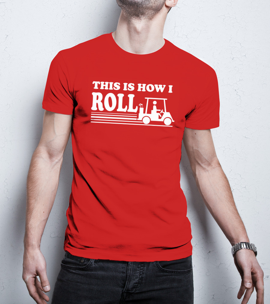 Golf Cart This Is How I Roll T-Shirt