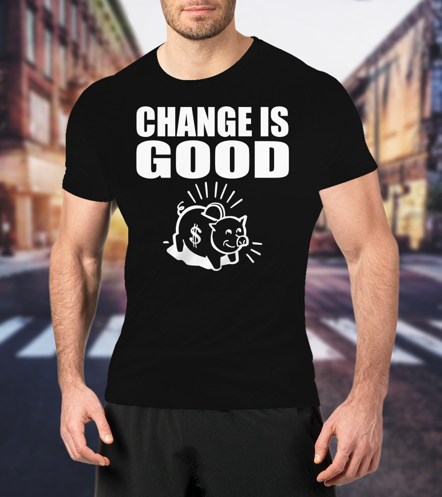 Change Is Good Piggy Bank Dollar Sign T-Shirt