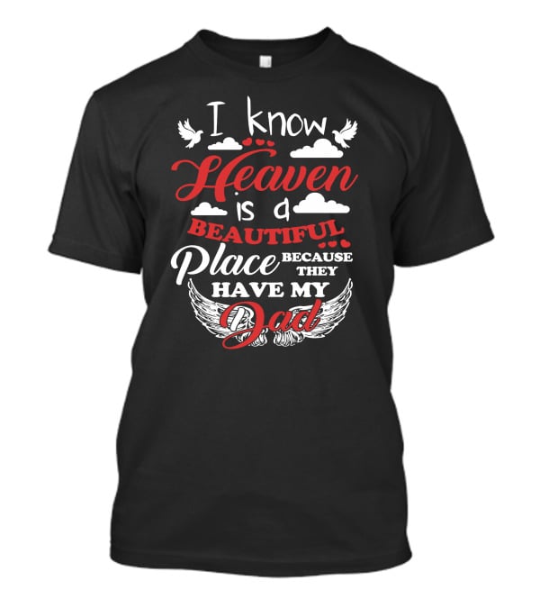 I Know Heaven Is A Beautiful Place Because They Have My Dad With Wings And Clouds T-Shirt
