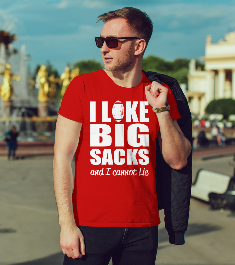 I Like Big Sacks Football Humor And I Cannot Lie T-Shirt