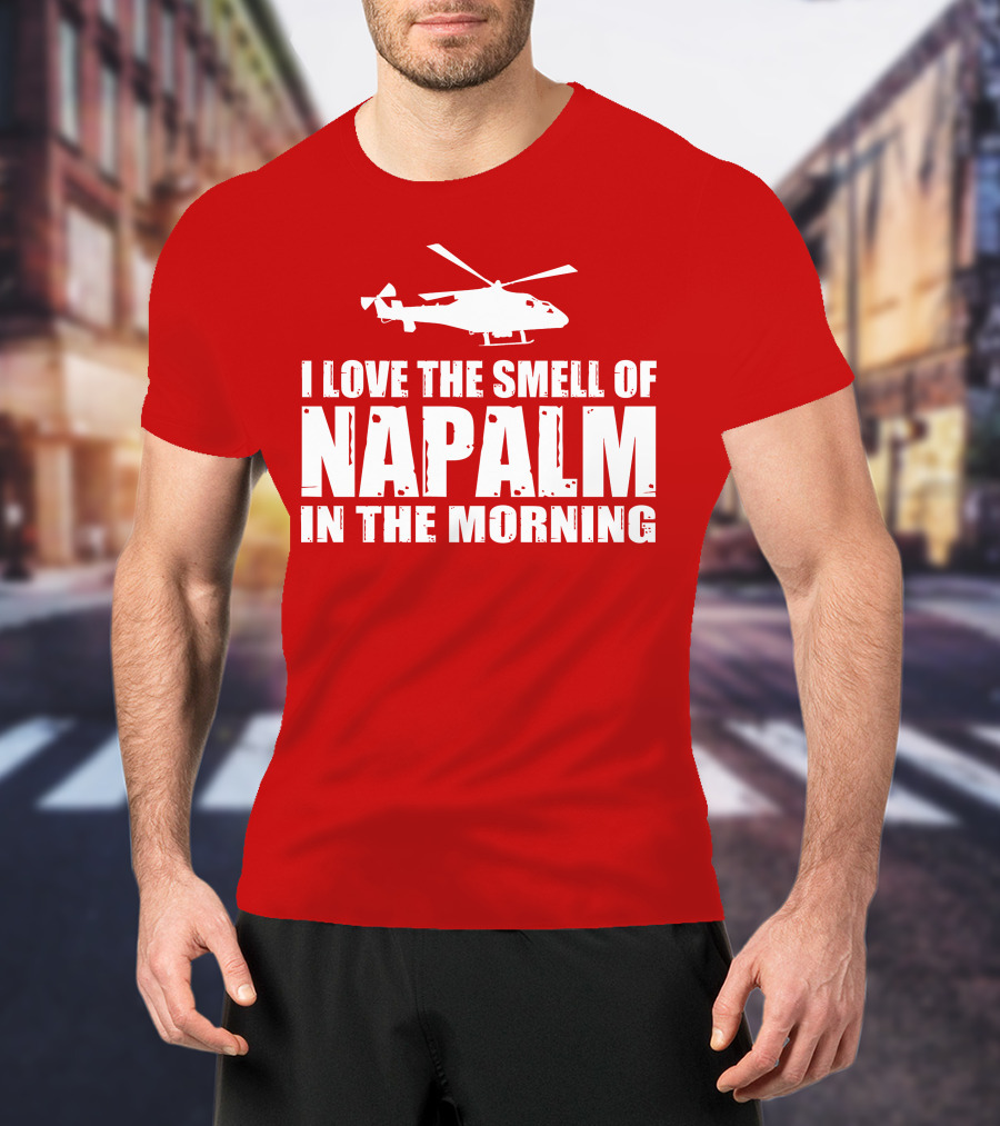 I Love The Smell Of Napalm In The Morning Helicopter T-Shirt