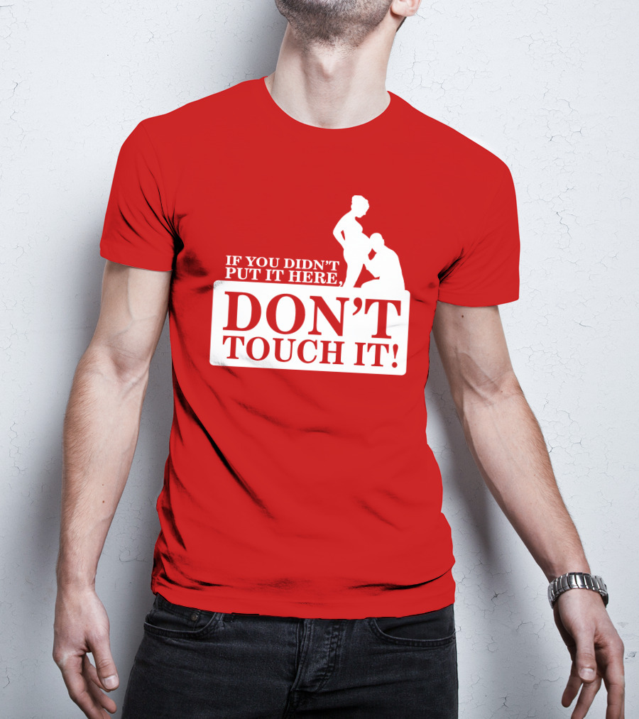 If You Didn't Put It Here Don't Touch It Pregnancy T-Shirt