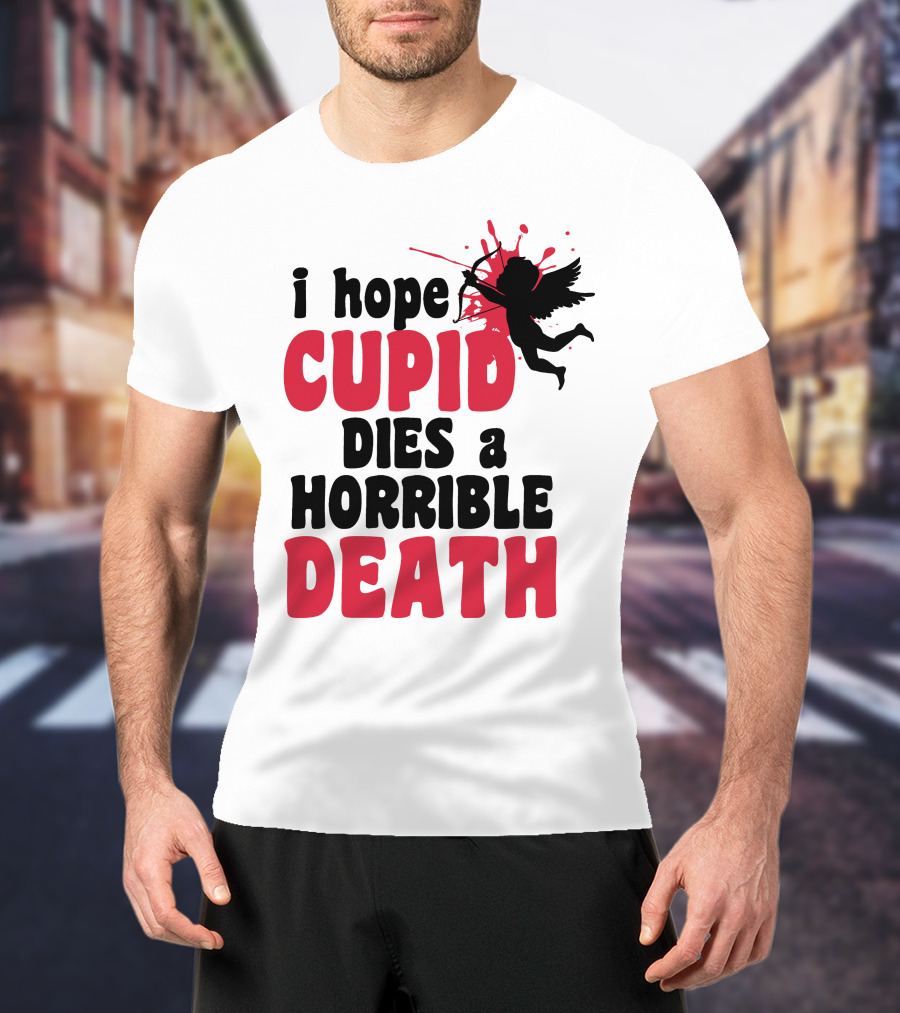 I Hope Cupid Dies A Horrible Death Silhouette And Red Splash T-Shirt