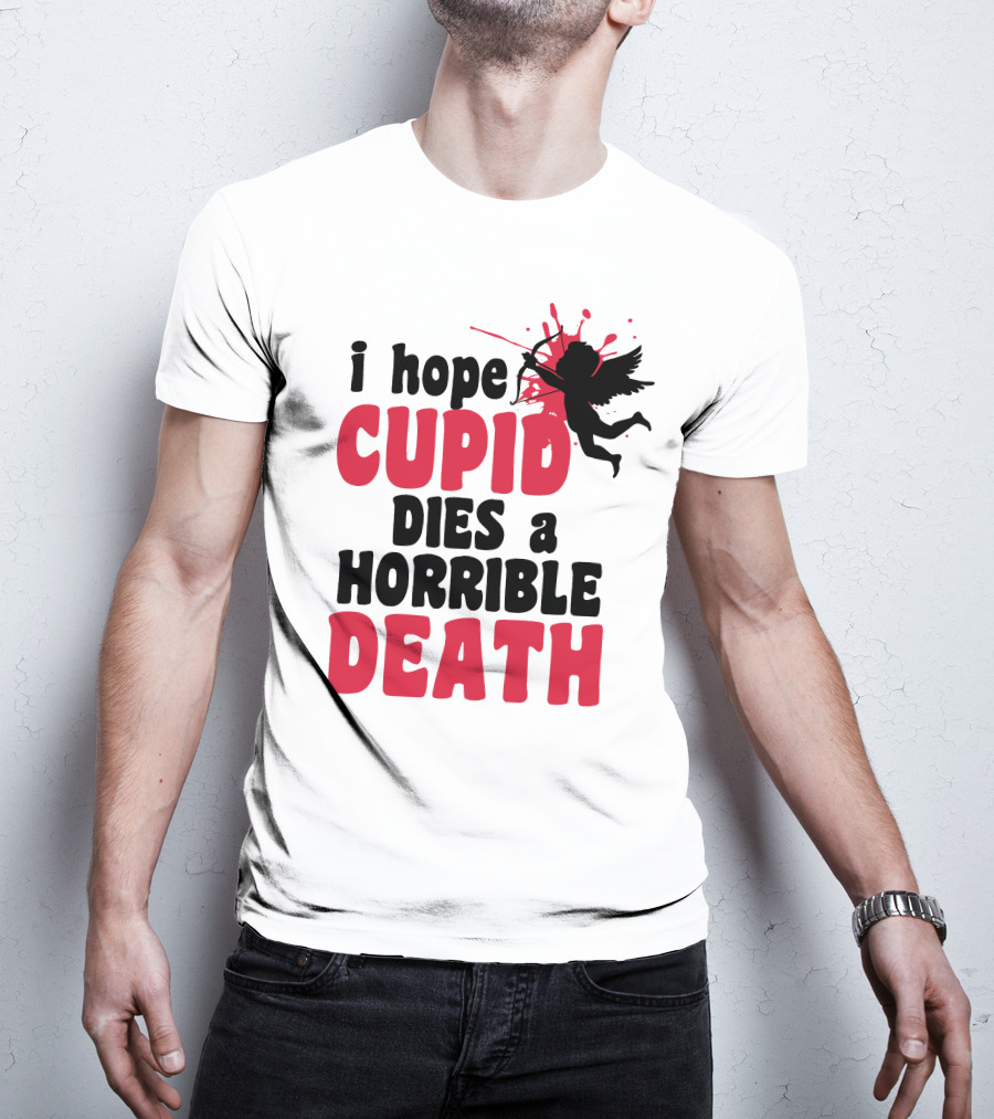 I Hope Cupid Dies A Horrible Death Silhouette And Red Splash T-Shirt
