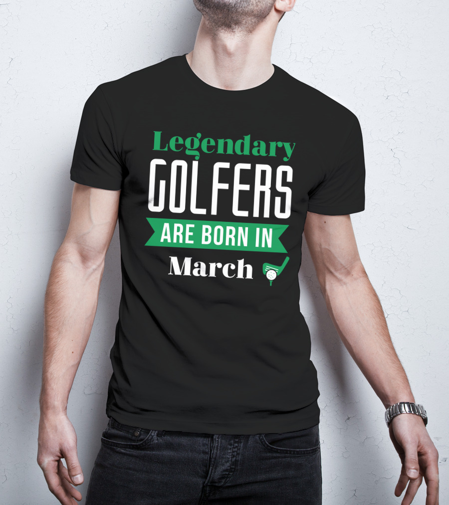 Legendary Golfers Born In March With Putter And Golf Ball T-Shirt