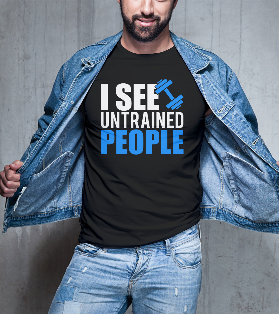 I See Untrained People Dumbbell Icon Fitness Humor T-Shirt
