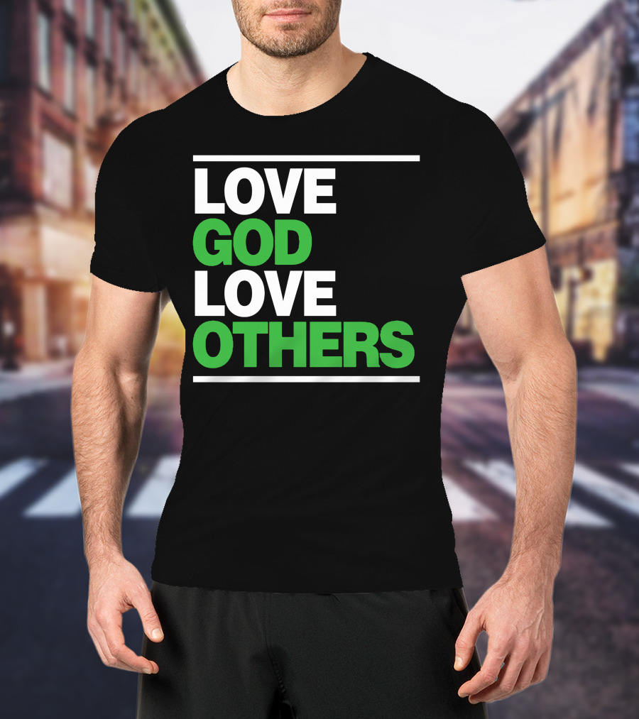 LOVE GOD LOVE OTHERS Text T-Shirt