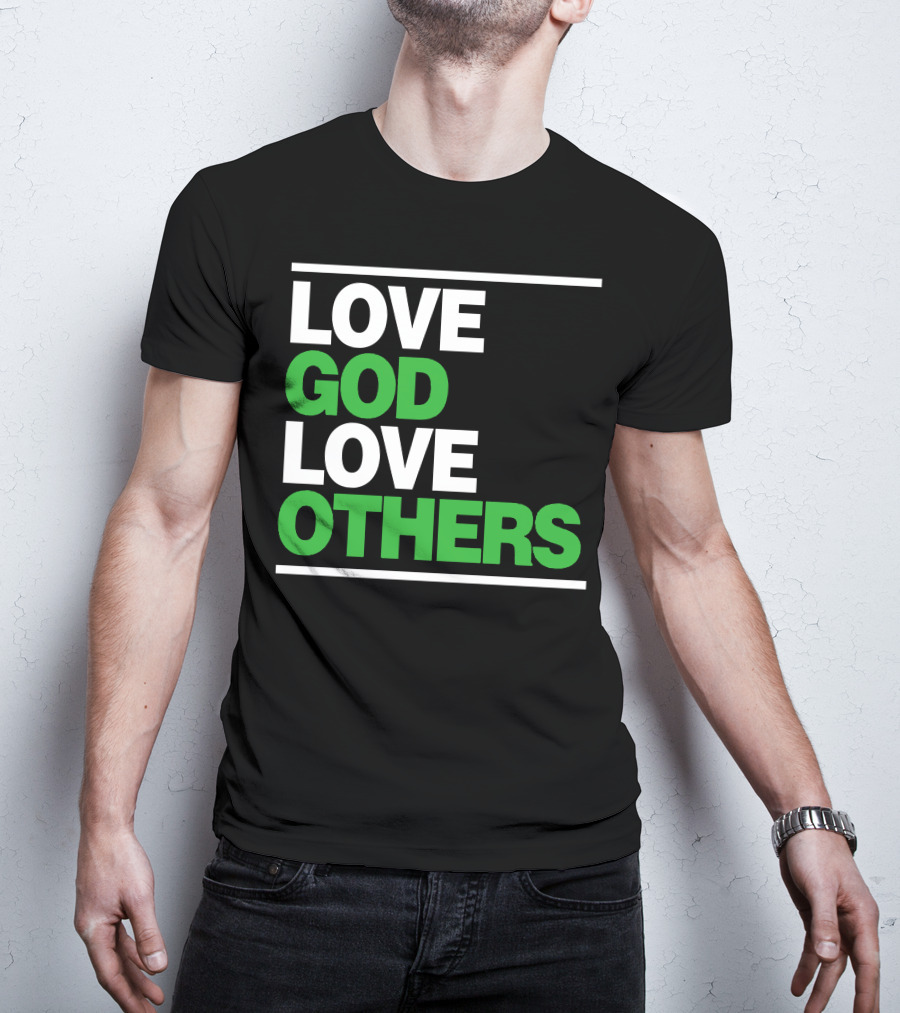 LOVE GOD LOVE OTHERS Text T-Shirt