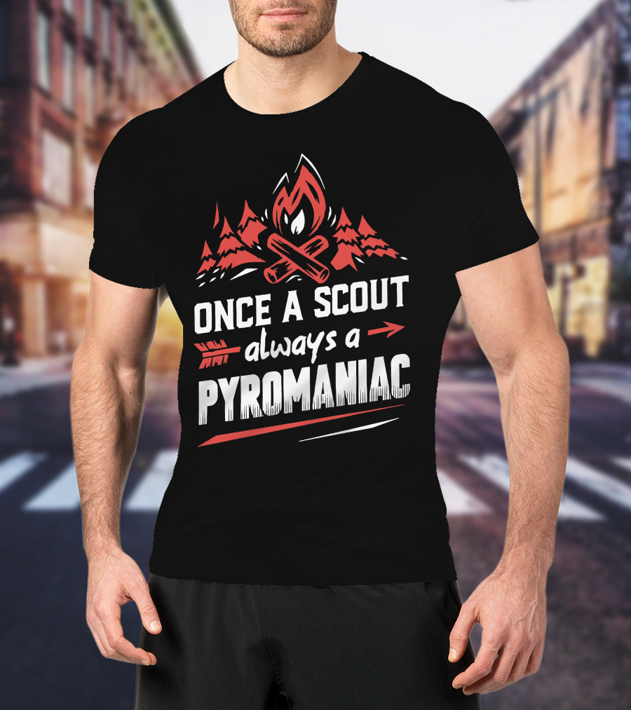 Once A Scout Always A Pyromaniac Campfire Forest Trees Flame T-Shirt