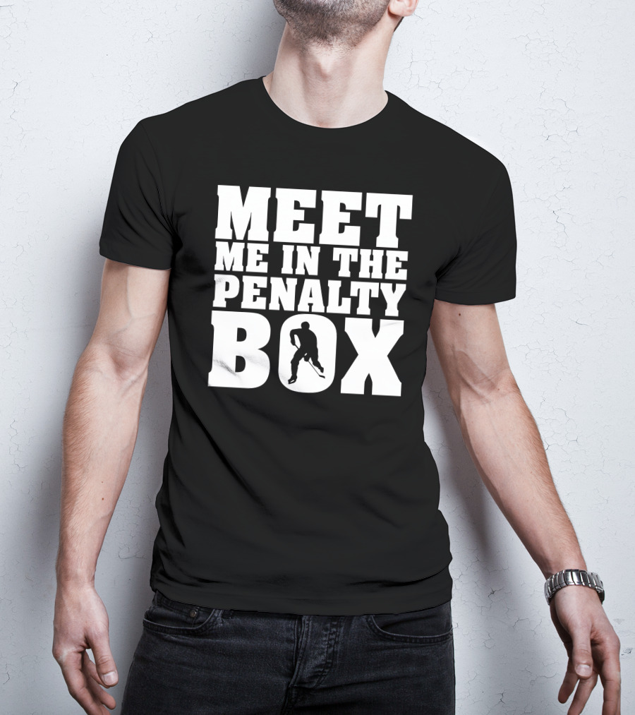 Meet Me In The Penalty Box Hockey T-Shirt