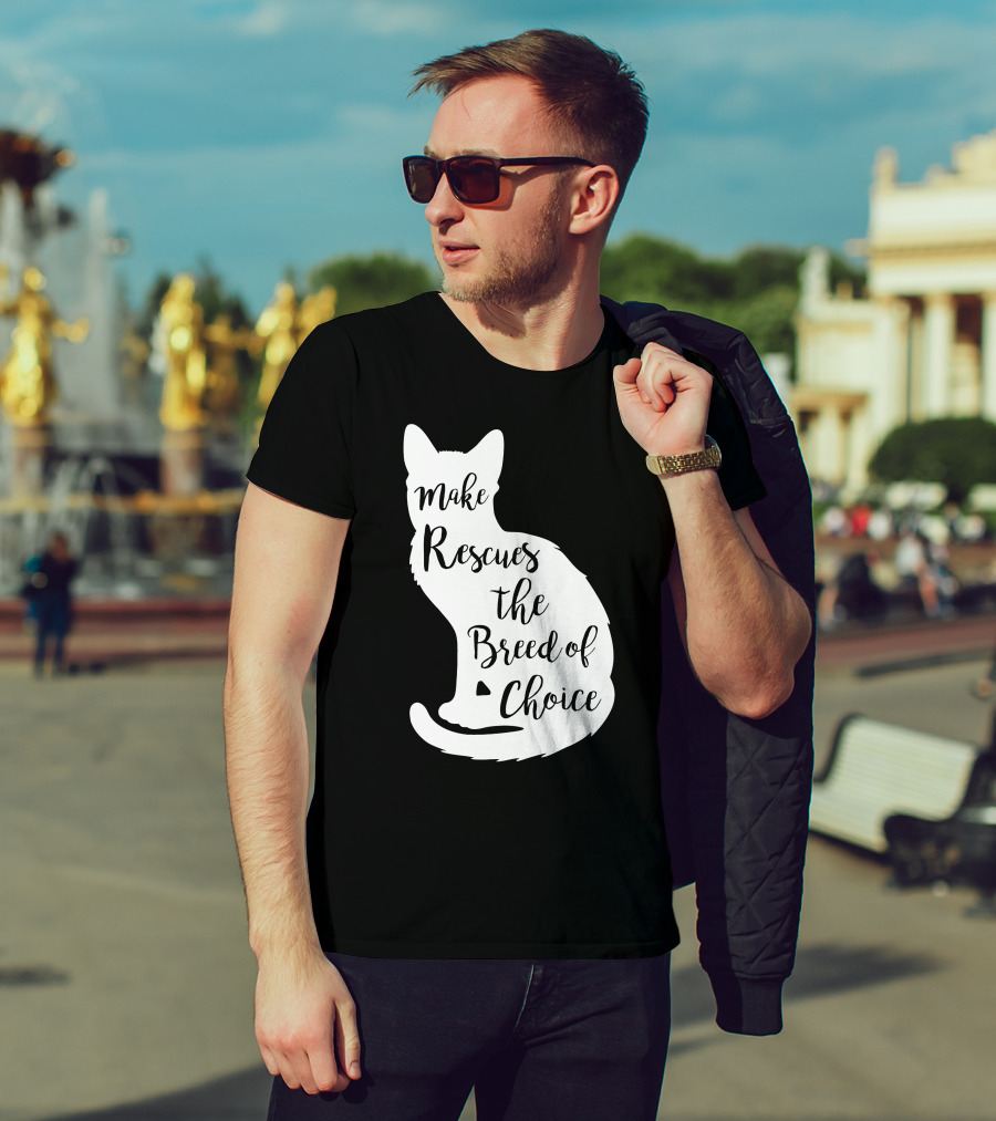 Make Rescues The Breed Of Choice Cat T-Shirt