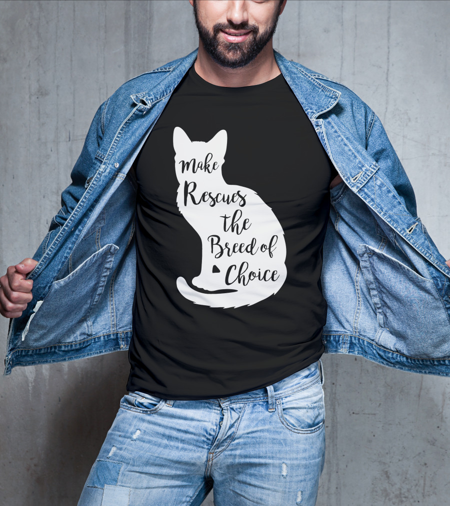 Make Rescues The Breed Of Choice Cat T-Shirt