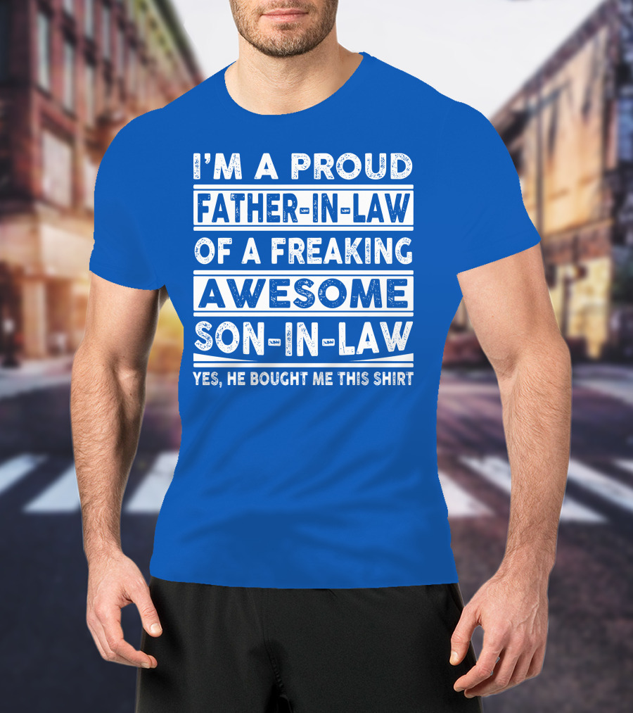 I'm A Proud Father In Law Of A Freaking Awesome Son In Law T-Shirt
