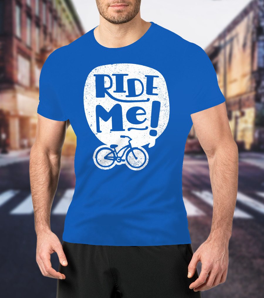 Ride Me Bicycle Enthusiast Fun T-Shirt