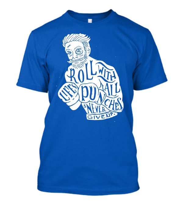 Life's Roll With All Punches And Never Give Up T-Shirt