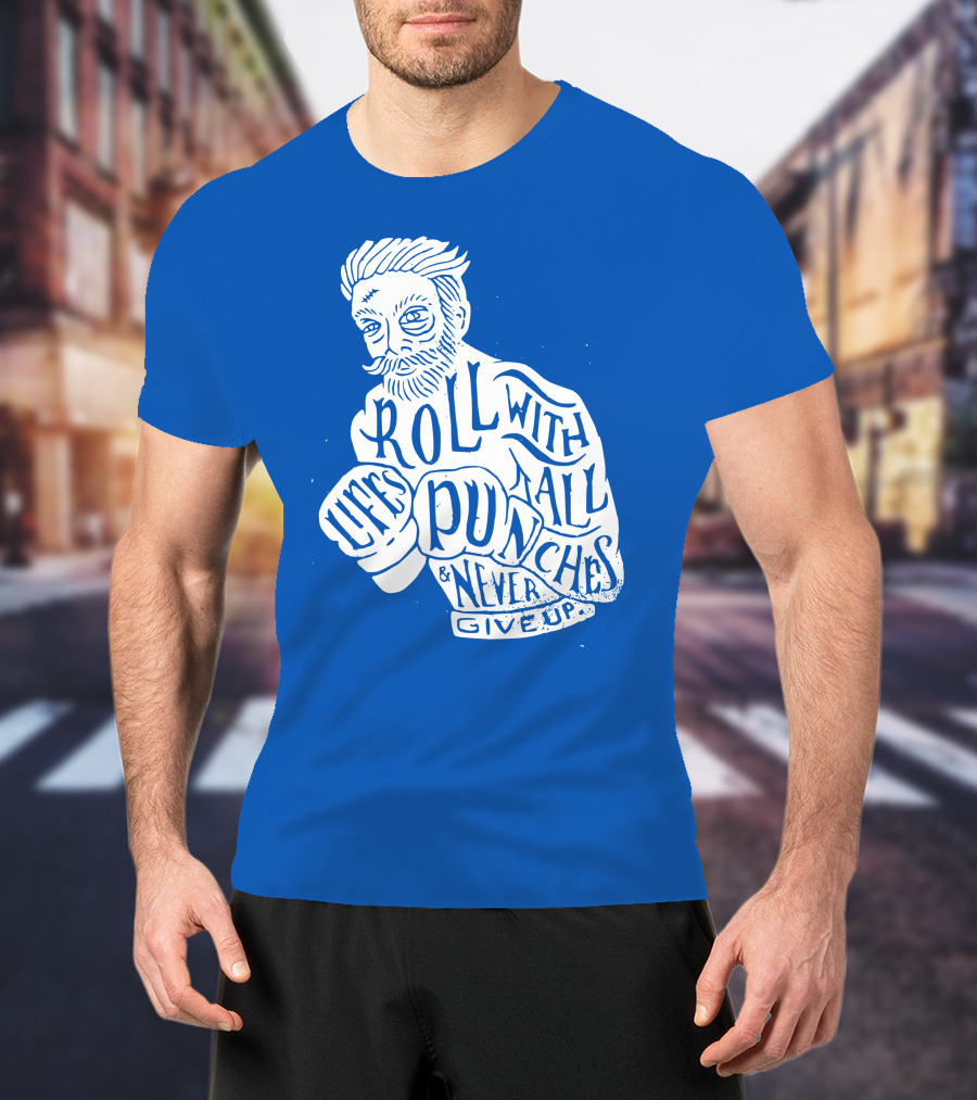 Life's Roll With All Punches And Never Give Up T-Shirt