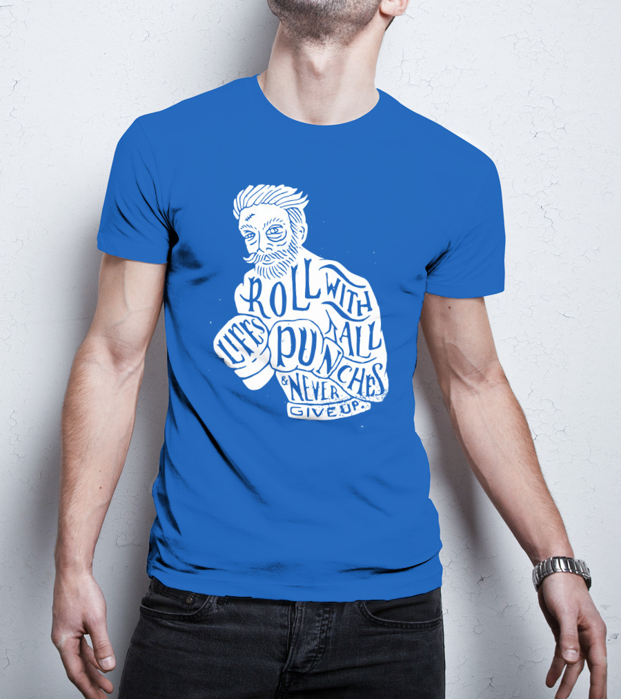 Life's Roll With All Punches And Never Give Up T-Shirt