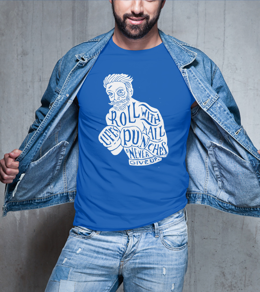 Life's Roll With All Punches And Never Give Up T-Shirt
