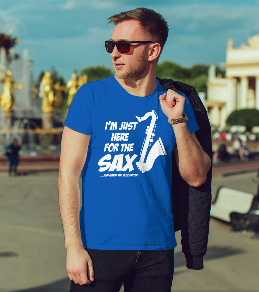 I'm Just Here For The Sax And Maybe The Jazz Guitar T-Shirt